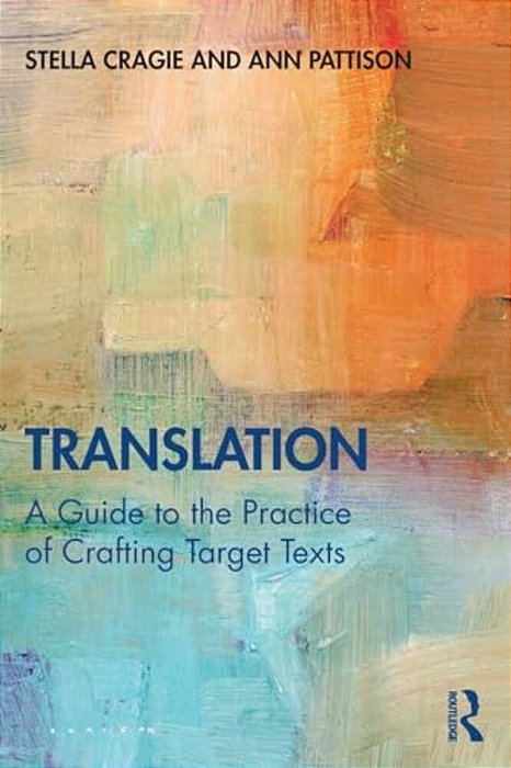 Translation: A Guide To The Practice Of Crafting Target Texts-..