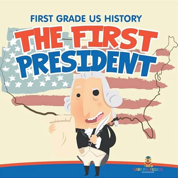 First Grade US History: The First President-..