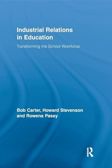 Industrial Relations In Education: Transforming The School Workforce-..
