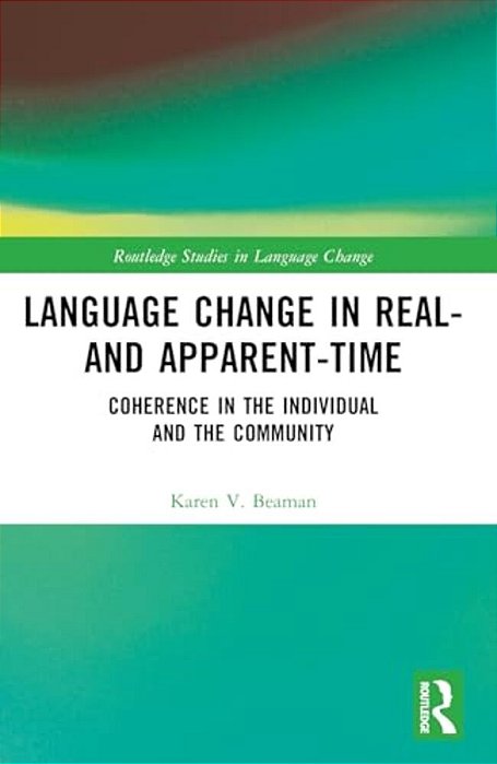 Language Change In Real- And Apparent-Time: Coherence In The Individual And The Community-..