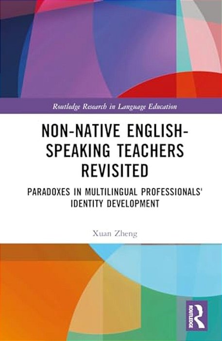 Non-Native English-Speaking Teachers Revisited: Paradoxes In Multilingual Professionals' Identity Development-..