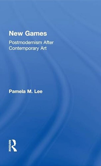 New Games: Postmodernism After Contemporary Art-..
