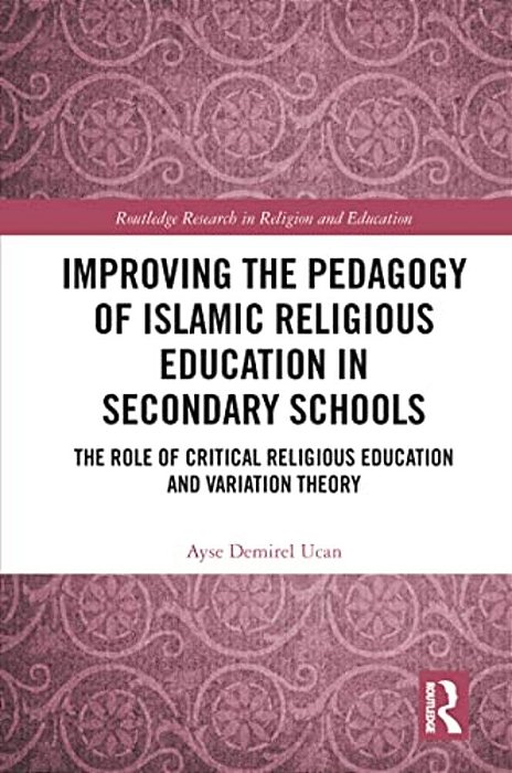 Improving The Pedagogy Of Islamic Religious Education In Secondary Schools: The Role Of Critical Religious Education And Variation Theory-..