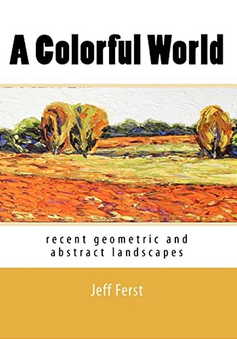 A Colorful World: Recent Geometric And Abstract Landscapes-..