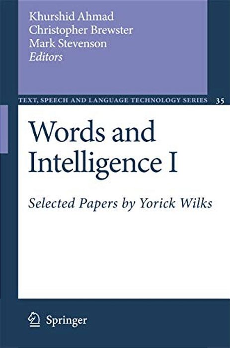 Words And Intelligence I: Selected Papers By Yorick Wilks-..