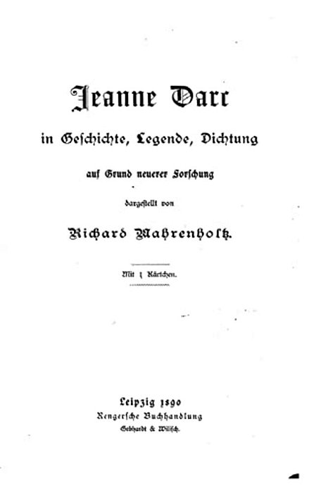 Jeanne Darc In Geschichte, Legende, Dichtung Auf Grund Neuerer Forschung-..