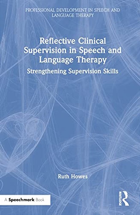 Reflective Clinical Supervision In Speech And Language Therapy: Strengthening Supervision Skills-..