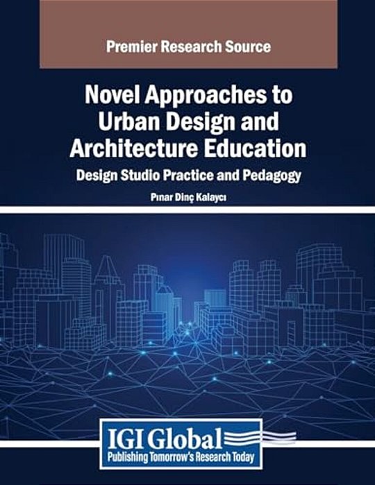 Novel Approaches To Urban Design And Architecture Education: Design Studio Practice And Pedagogy-..