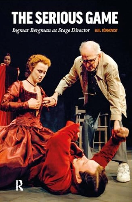 The Serious Game: Ingmar Bergman As Stage Director-..