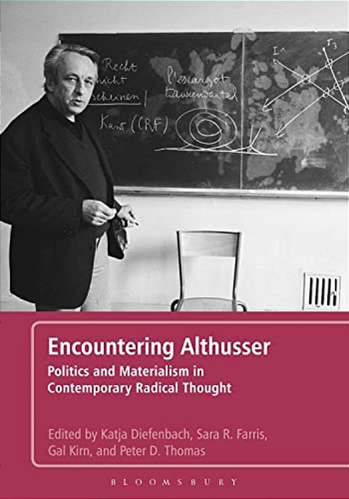 Encountering Althusser: Politics And Materialism In Contemporary Radical Thought-..