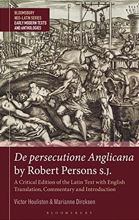 De Persecutione Anglicana By Robert Persons S. J.: A Critical Edition Of The Latin Text With English Translation, Commentary And Introduction-..
