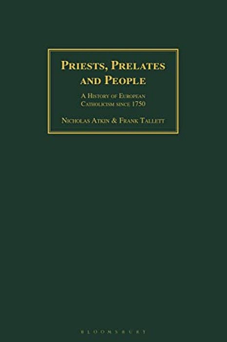 Priests, Prelates And People: A History Of European Catholicism Since 1750-..