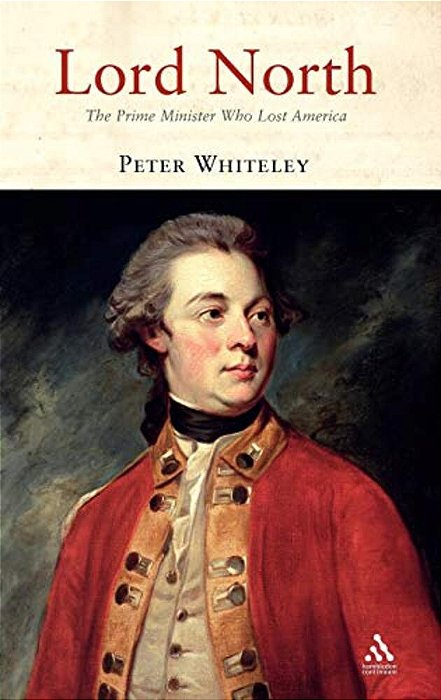 Lord North: The Prime Minister Who Lost America-..