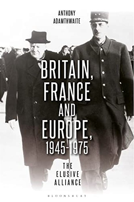 Britain, France And Europe, 1945-1975: The Elusive Alliance-..