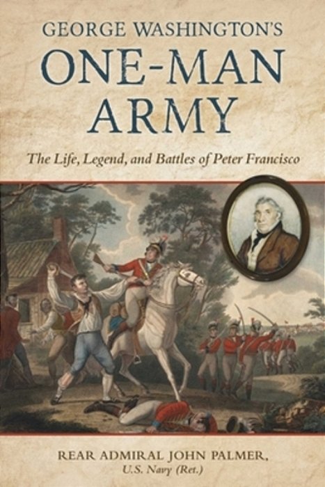 George Washington's One-Man Army: The Life, Legend, And Battles Of Peter Francisco-..