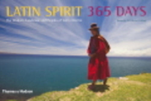 Latin Spirit: 365 Days - The Wisdom, Landscape And Peoples Of Latin America-..