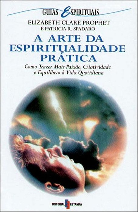 A Arte Da Espiritualidade Prática - Como Trazer Mais Paixão, Criatividade E Equilíbrio À Vida Quotidiana-..
