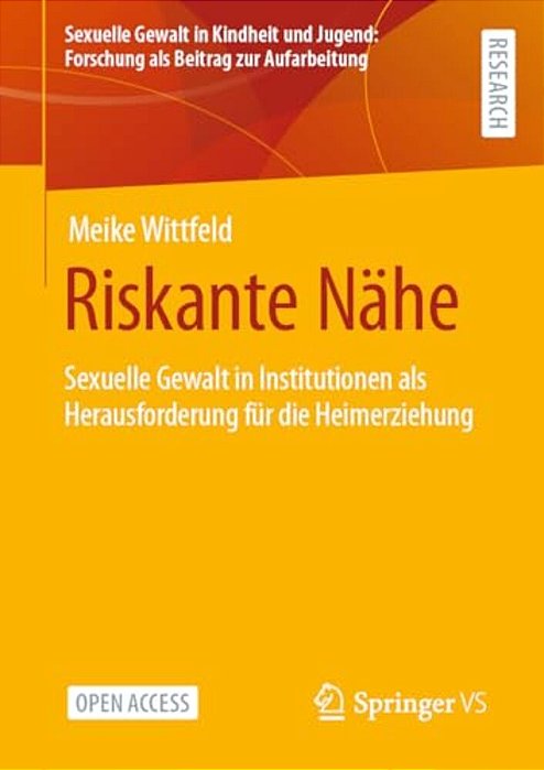 Riskante Nähe: Sexuelle Gewalt In Institutionen Als Herausforderung Für Die Heimerziehung-..
