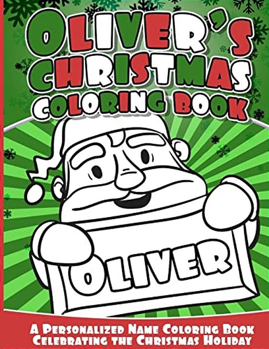 Oliver's Christmas Coloring Book: A Personalized Name Coloring Book Celebrating The Christmas Holiday-..