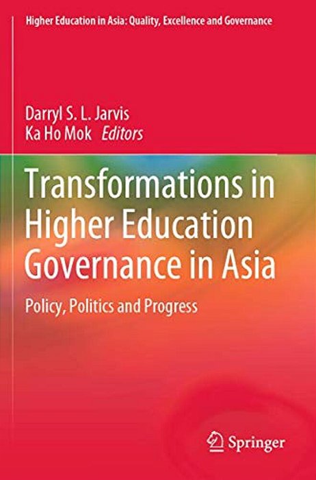 Transformations In Higher Education Governance In Asia: Policy, Politics And Progress-..