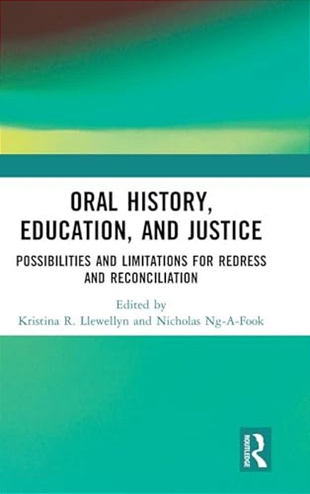 Oral History, Education, And Justice: Possibilities And Limitations For Redress And Reconciliation-..