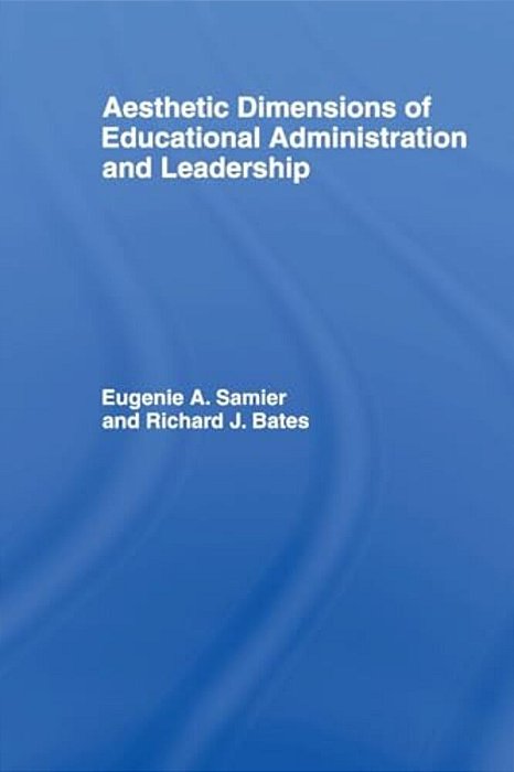 The Aesthetic Dimensions Of Educational Administration & Leadership-..