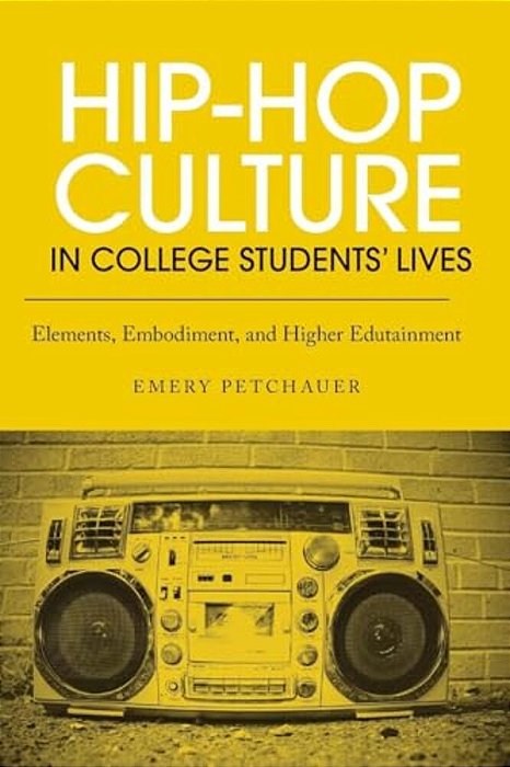 Hip-Hop Culture In College Students' Lives: Elements, Embodiment, And Higher Edutainment-..