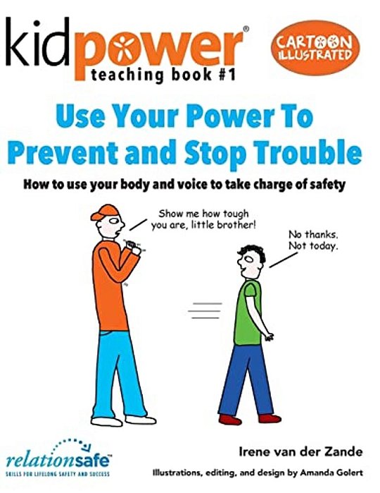 Use Your Power To Prevent & Stop Trouble: How To Use Your Body And Voice To Take Charge Of Safety-..