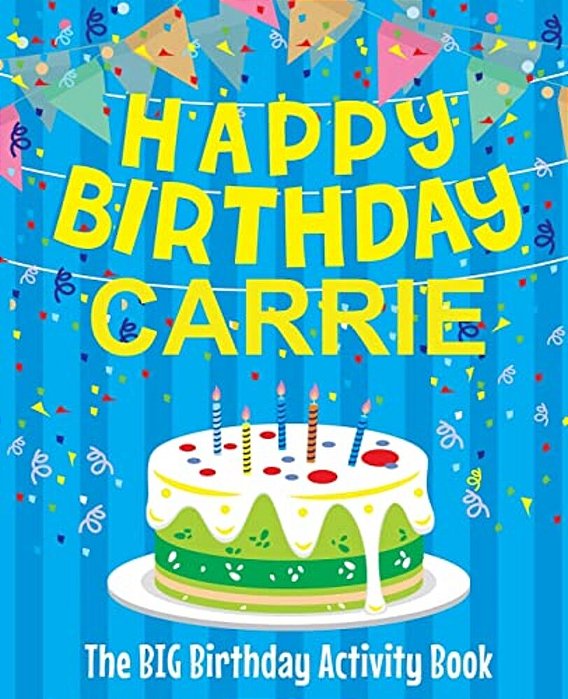 Happy Birthday Carrie - The Big Birthday Activity Book: Personalized Children's Activity Book-..