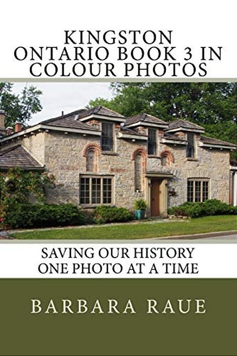 Kingston Ontario Book 3 In Colour Photos: Saving Our History One Photo At A Time-..