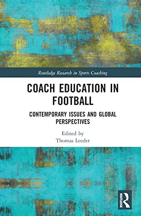 Coach Education In Football: Contemporary Issues And Global Perspectives-..