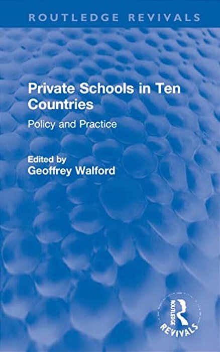 Private Schools In Ten Countries: Policy And Practice-..