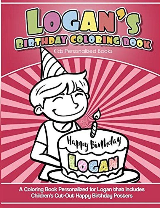 Logan's Birthday Coloring Book Kids Personalized Books: A Coloring Book Personalized For Logan That Includes Children's Cut Out Happy Birthday Posters-..