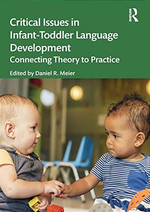 Critical Issues In Infant-Toddler Language Development: Connecting Theory To Practice-..