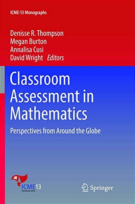 Classroom Assessment In Mathematics: Perspectives From Around The Globe-..