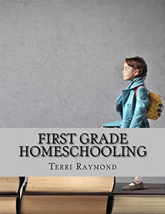 First Grade Homeschooling: (Math, Science And Social Science Lessons, Activities, And Questions)-..