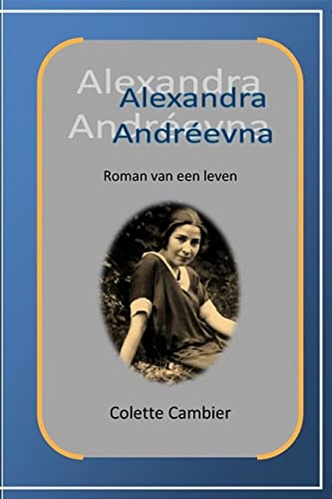 Alexandra Andreevna: Roman Van Een Leven-..