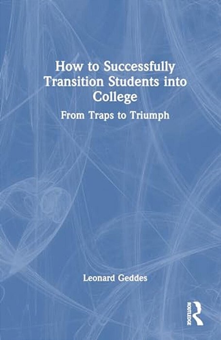 How To Successfully Transition Students Into College: From Traps To Triumph-..