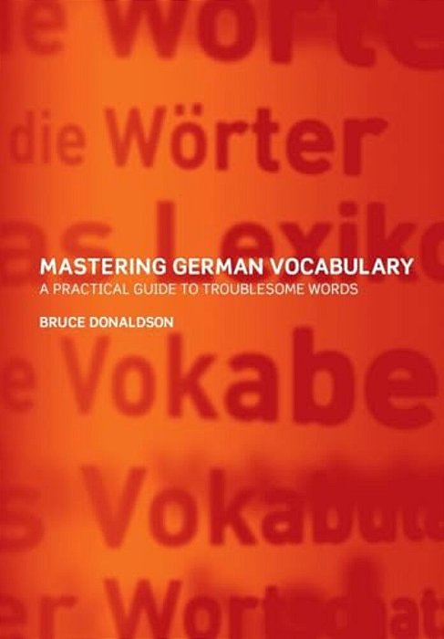 Mastering German Vocabulary: A Practical Guide To Troublesome Words-..