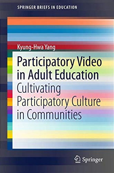 Participatory Video In Adult Education: Cultivating Participatory Culture In Communities-..