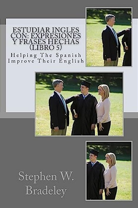 Estudiar Ingles Con: Expresiones Y Frases Hechas (Libro 5): Helping The Spanish Improve Their English-..