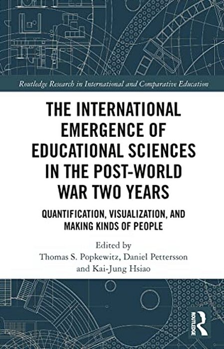 The International Emergence Of Educational Sciences In The Post-World War Two Years: Quantification, Visualization, And Making Kinds Of People-..