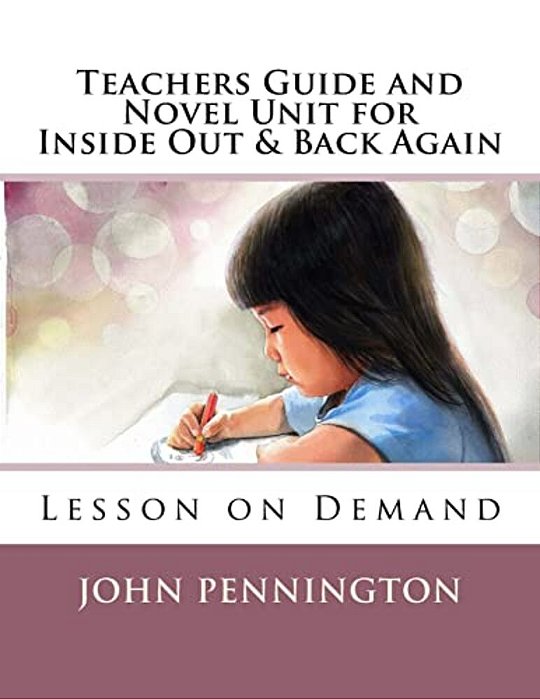 Teachers Guide And Novel Unit For Inside Out & Back Again: Lesson On Demand-..