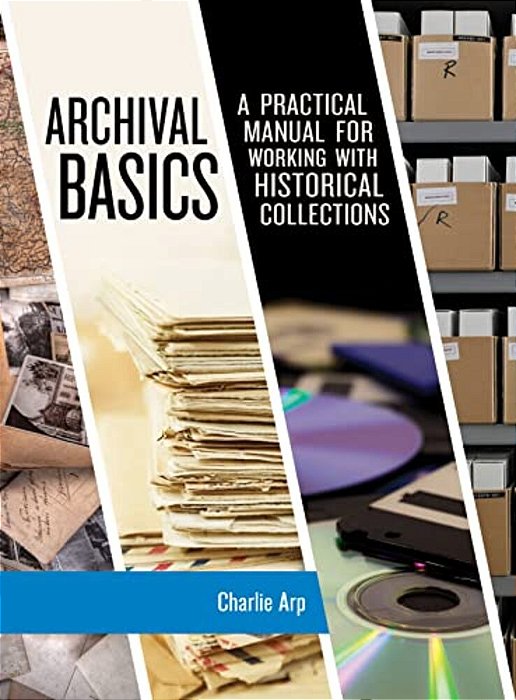 Archival Basics: A Practical Manual For Working With Historical Collections-..
