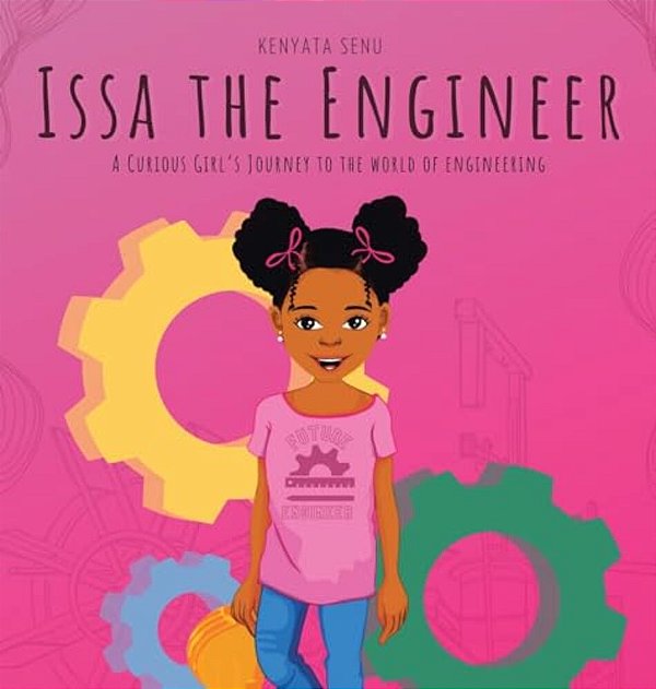 Issa The Engineer: A Curious Girl's Journey Into The World Of Engineering-..