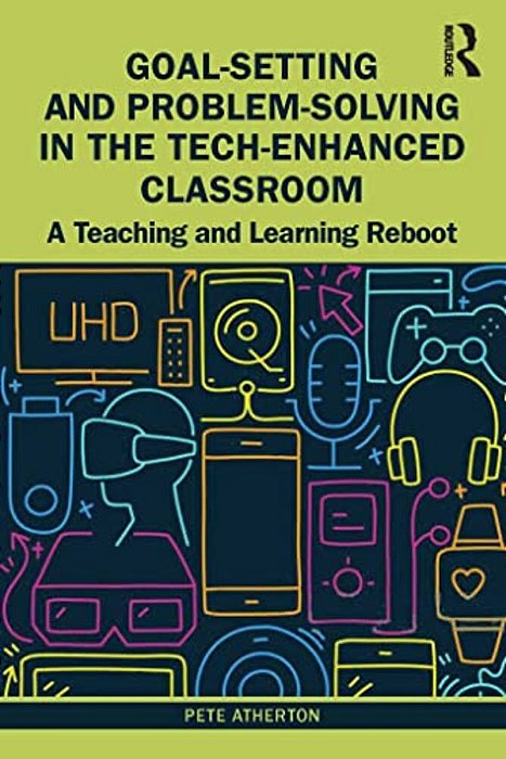 Goal-Setting And Problem-Solving In The Tech-Enhanced Classroom: A Teaching And Learning Reboot-..