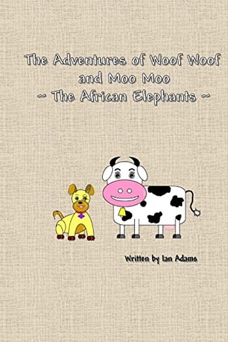 The Adventures Of Woof Woof And Moo Moo - The African Elephants-..