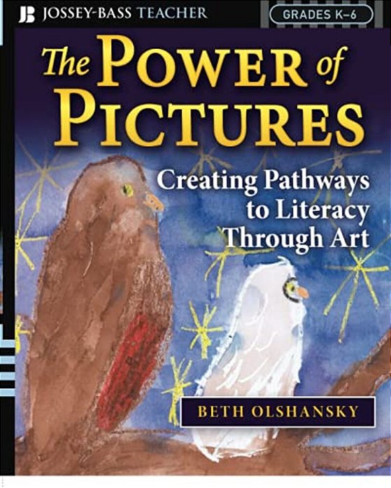 The Power Of Pictures: Creating Pathways To Literacy Through Art, Grades K-6-..