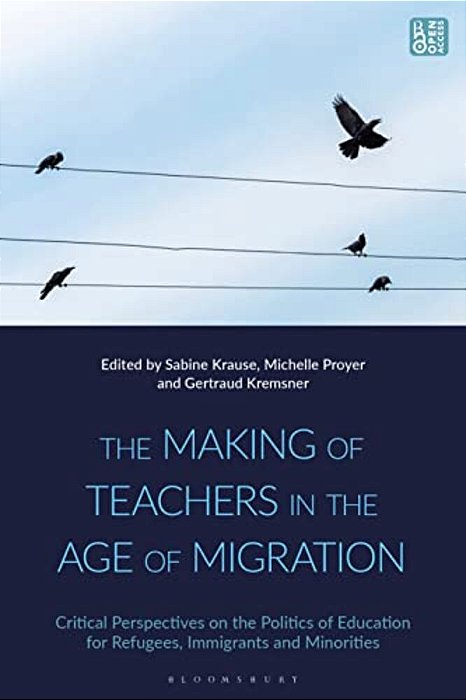 The Making Of Teachers In The Age Of Migration: Critical Perspectives On The Politics Of Education For Refugees, Immigrants And Minorities-..