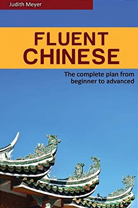 Fluent Chinese: The Complete Plan For Beginner To Advanced-..